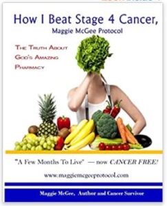 How I Beat Stage 4 Cancer by Maggie McGee Cure for Cancer SaferCures.com